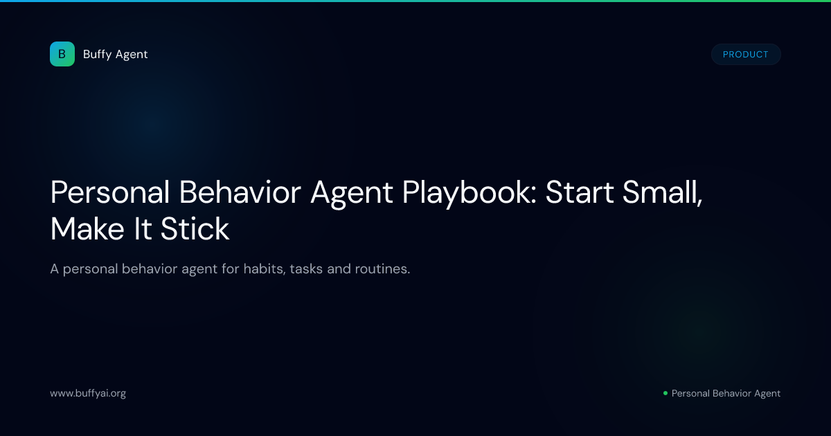 Personal Behavior Agent Playbook: Start Small, Make It Stick